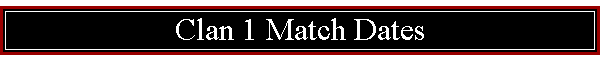 Clan 1 Match Dates