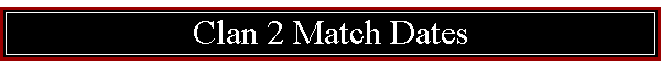 Clan 2 Match Dates