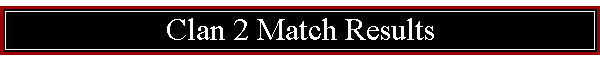 Clan 2 Match Results